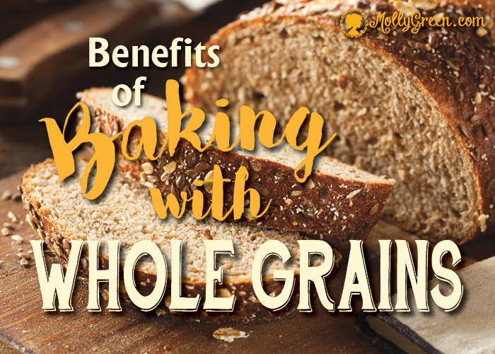 Benefits of Baking with Whole Grains