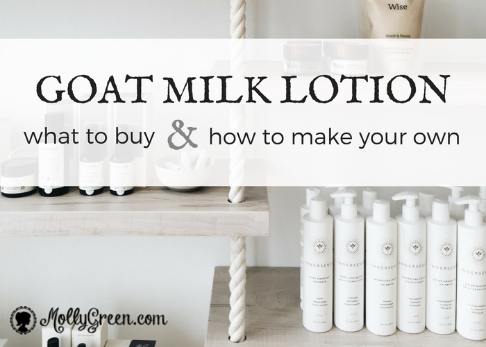 Goat Milk Lotion - What To Buy And How To Make Your Own