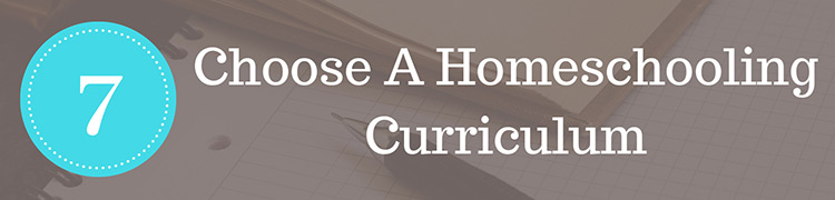 Step 7: Choose the best homeschooling curriculum for your family