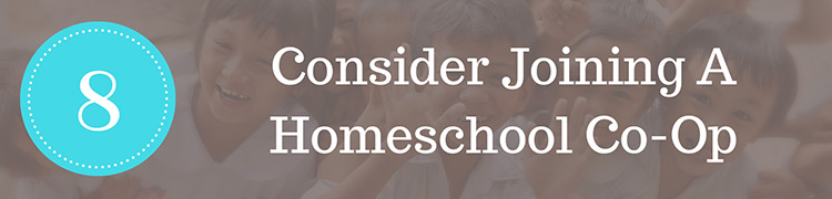 Step 8: Consider whether you will join a homeschool co-op