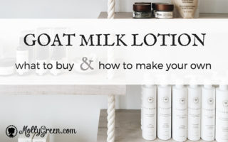 Best Goat Milk Lotion to Buy or Make Your Own with 3 Easy Recipes